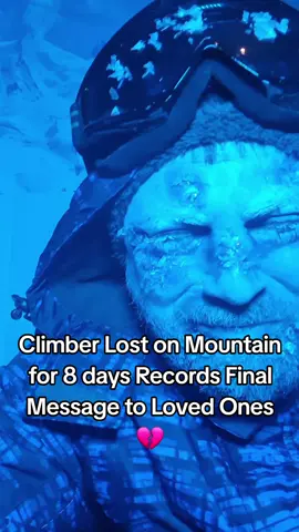 Climber Lost on Mountain for 8 days Records Final Message to Loved Ones 💔 #hearttouching #mountain #survival #emotional #heartbroken #drama #family #Love #viral #viralvideo #explore #fy #fyp #foryou #foryoupage 