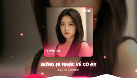 Đừng Ai Nhắc Về Cô Ấy - Kiều Thị Sơn Remix Edit: K4A [Nhạc 8D] Đeo tai nghe để cảm nhận tốt hơn ¶ Chúc các bạn nghe nhạc vui vẻ. #k4amusic #nhachaymoingay #nhac8d #fyp #xuhuong 
