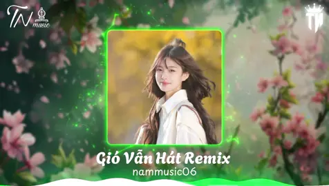 Gió Vẫn Hát Remix - nammusic06 #nhacremix #tiktok #fyp #thinhhanh #nammusic06 