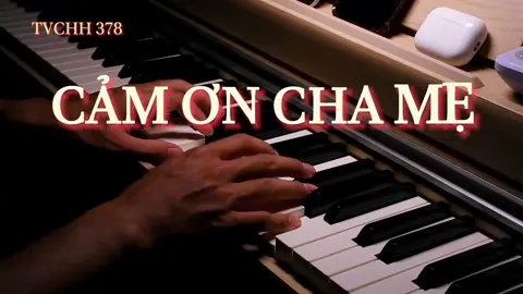 CẢM ƠN CHA MẸ - TVCHH 378#nhacthanhtinlanh #thanhcatinlanh #tinlanhvietnam #xuhuongtiktok #pianocover #karaoketinlanh #nhackhongloi #nhachaymoingay 
