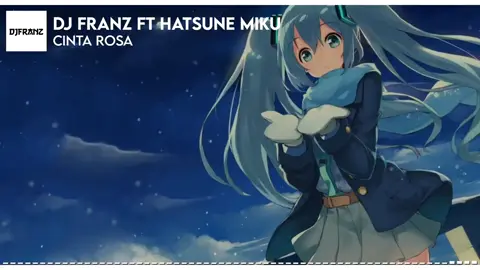 DJ FRANZ FT HATSUNEMIKU@samanthals1 @vmlescobar @joniihokague @george_812_ #anime #waifu #hatsunemiku #fypシ゚