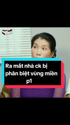 Ra mắt nhà ck mà bị phân biệt vùng miền😠 p1 #xuhuong2024 #xuhuongtiktok #phimngan #phimhay #vacaiket🤦‍♀️ 