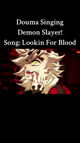 Douma Singing Demon Slayer! Song: Lookin For Blood #douma #anime #demonslayer #muzan #akaza #enmu #kokushibo #music #foryou #fyp 
