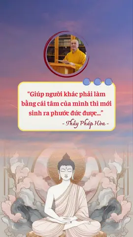 Giúp người khác phải làm bằng cái tâm của mình... #tuetamhocphat🍀 #tutaptaigia🍀 #xuhuong #chisephatphap🍀 #phatphapnhiemmau #phapthoai #phapthoaithayphaphoa #nammobonsuthichcamauniphat 