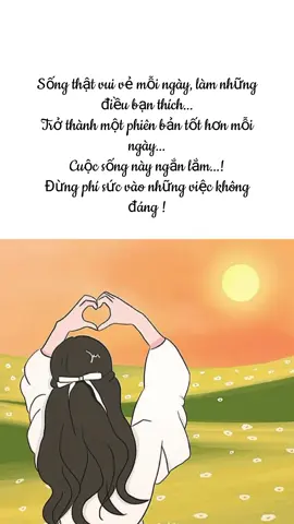 Sống thật vui vẻ mỗi ngày, làm những điều bạn thích... Trở thành một phiên bản tốt hơn mỗi ngày... Cuộc sống này ngắn lắm...! Đừng phí sức vào những việc không đáng ! #yeuthuongbanthan #caunoihay #vuivemoingay #caunoihaymoingay🍀🍀 #tâmtrạng #stttamtrang #tamtrang #xuhuong #xuhuongtiktok #trend #trendding  #CapCut 