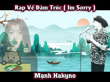 Rap Về Đàm Trúc - Mạnh Hakyno #manhhakyno #damtruc #meobeo
