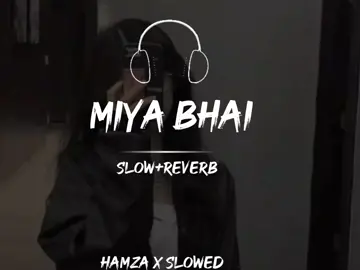 MIYA BHAI [Slowed Reverb]   🎧😎 Full Song #slowedreverb #hamzaxslowed #foryoupage #foryou 