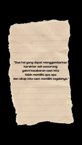 karakter sejati seseorang terlihat dari bagaimana dia bersabar dan tetap tegar saat menghadapi kekurangan, serta bagaimana dia bersikap rendah hati dan bijaksana saat memiliki segalanya.