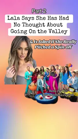 Part 2: Lala is asked about The Valley and a Spin-off.  #lalakent #thevalley #fyp #vanderpumprules #givethemlalapodcast #vanderpump #vanderpumpseason11 #realitytv #realitea #realityops #bravotv #bravoaddict #downtorealitypod 