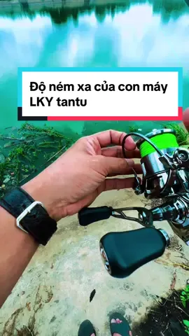 Nọi người cùng em đi test độ ném xa của con máy LKY tantu này nha #xuhuong #Fising #cauca #docau #caucatunhien #luerae 