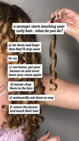 me 🤝🏼 option C 🏃‍♀️ 🫠 can’t believe I’ve had this happen to me NUMEROUS times.. pls put your hands where I can see em 🙌🏼 what would you do? 👀  #curlyhair #curlygirl #curls #curlyhaircare #curly 