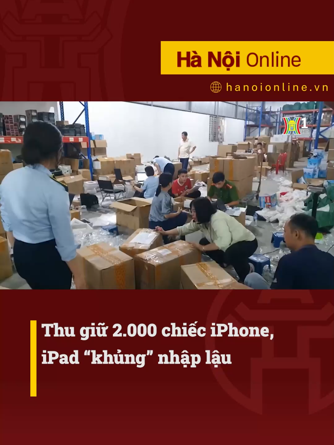 Thu giữ 2.000 chiếc iPhone, iPad “khủng” nhập lậu #htvdaihanoi #tiktoknews #socialnews #tintuc #anninh #hanoi