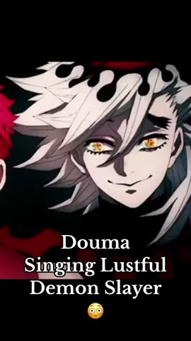 Douma Singing Lustful Demon Slayer 😳 #douma #demonslayer #anime #manga #akaza #muzan #foryou #fyp 