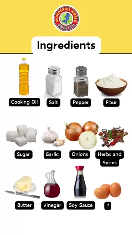 Ingredients! 🍳🍲 1. Cooking Oil - Used for frying and sautéing. 2. Salt - Adds flavor to dishes. 3. Pepper - A common seasoning. 4. Flour - Essential for baking. 5. Sugar - Adds sweetness. 6. Garlic - Adds a strong flavor. 7. Onions - Versatile and flavorful. 8. Herbs and Spices - Enhance the taste of food. 9. Butter - Used in cooking and baking. 10. Vinegar - Adds acidity to dishes. 11. Soy Sauce - Common in Asian cuisine. 12. Eggs - Versatile and nutritious. Follow @wonderfulworldenglish for more! #English #viral #learn