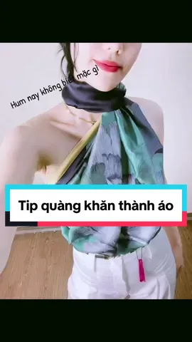 Hè xinh cùng Tip Tạo kiểu áo bằng khăn lụa#khănluavuong #goclamdep #review #reviewlamdep 