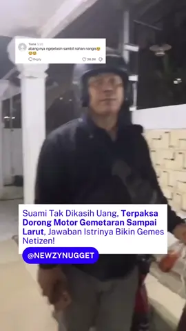 Pernah gak sih guys, udah capek kerja seharian eh pas pulang malah dimarahin karena pulang telat? Gak kebayang gimana capeknya udah seharian kerja pas pulang malah kena marah. Katanya sih abangnya gak dikasih uang di dompet sama bininya, sampe dia terpaksa dorong motor sampe rumah karena motornya rusak. Kasian abangnya sampe gemeter gitu..semoga besok besok istrinya gak lupa naro uang di dompet ya bang🥺 
 Ada yang pernah senasib sama abangnya? 
 Source : T1kt0k/sahrillano 
 #Newzynugget