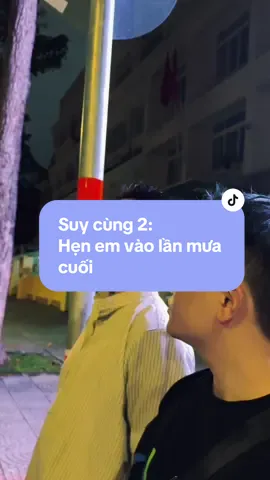 Cơn mưa cuối đã đến, nhưng không thấy em #cau2heng #minhthanhphan #xh #fyp #suycung2 #henemvaongaymuacuoi 