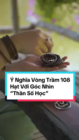 Dưới góc nhìn thần số học, vòng tay 108 hạt mang ý nghĩa gì? #tramhuong #tramhuongtunhien #tramhuongtaiphu #trinhtaiphu #viral #vongtramhuong #vongtramhuong108hat 