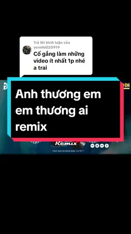 Trả lời @yennhi020919 ✈️ NONSTOP anh thương em em thương ai remix ❤️ Nhạc hot tik tok 😍 Lên video 1p cho em gái 😘 #anhthuongememthuongai 