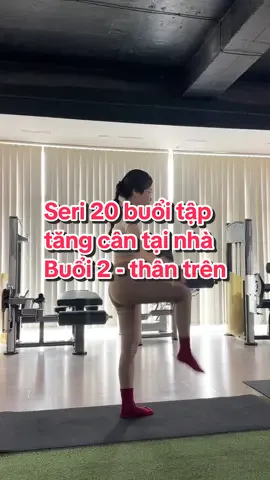 Seri 20 buổi tập tăng cân tại nhà - Buổi 2 - thân trên #thoinguyenfitness #onlinecoaching #ptonline #giamcan #tangcan #fyp 