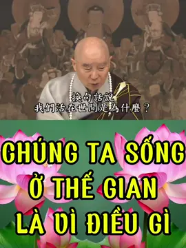 CHÚNG TA SỐNG Ở THẾ GIAN LÀ VÌ ĐIỀU GÌ ?