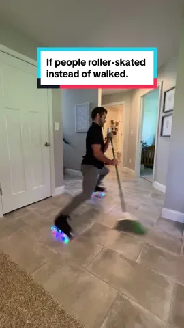 If people roller-skated instead of walked.