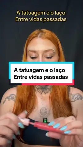 A tatuagem e o laço  Entre vidas passadas 