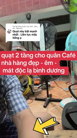 Trả lời @Sơn_ Mai_ An_ Nguyên #quạt2tầng cho #quáncafe #nhàhàng đẹp - êm - mát độc lạ bình dương lien he #vuaquat