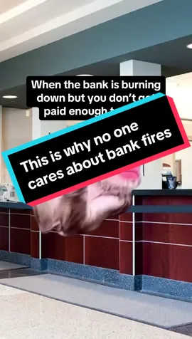 If the bank burns down, you wont catch bankers or tellers caring. We dont get paid enough for that 😂 🔥  #bankers #bankteller #workhumor #relatable 