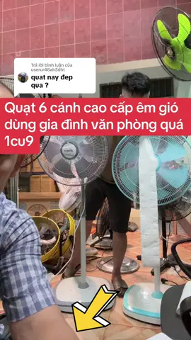 Trả lời @userur48ah5dht Quạt 6 cánh #caocấp êm gió dùng #giađình #vănphòng quá ok #vuaquat 