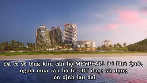 ĐẦU TƯ PHÚ QUỐC - ĐẦU TƯ MEYPEARL HAMONY PHÚ QUỐC  #phuquoc  #meyhomescapitalphuquoc 
