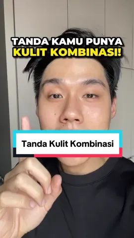 Tanda kamu punya kulit kombinasi! Ada yang samaan guys? #skincare #GlowUp 
