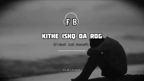 kithy ishq da rog na la bethyein🖤😕🎧 #tiktokviralvideo #fyb #trendingvideo #MurshidNFAK #repostmyvideo #nusratfatehalikhan #foryou #viral #fyppppppppppppppppppppppp #slowedandreverb #sportme #useheadphones🎧 #foryoupageofficiall #unfrezzmyaccount #deartiktokteamdontunderviewmyvideos @ف ا د ی✌️ @ف ا د ی @Faحad Bحatti🎧 