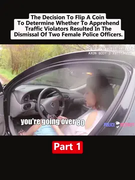 The decision to flip a coin to determine whether to apprehend traffic violators resulted in the dismissal of two female police officers. #officer #bodycam