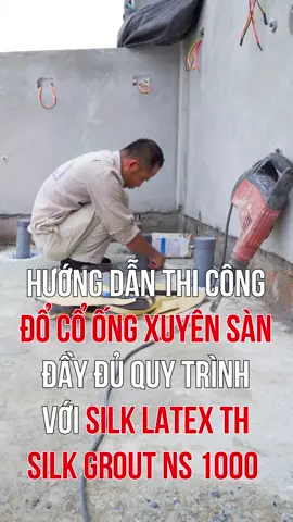 Hướng dẫn đổ cổ ống xuyên sàn đầy đủ quy trình với Silk latex TH và SilkGrout NS 1000 của Hàn Quốc. #SilklatexTH #SilkGroutNS1000 #chongthamcoong #chongthamcoongxuyeensan #chongtham #chongthamcoongnuoc #chongthamnhavesinh #congtychongtham #chongthamhanoi