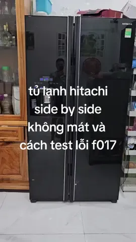 test lỗi tủ lạnh Hitachi. sửa tủ lạnh Hitachi Side by Side không mát, mát kém lỗi f017