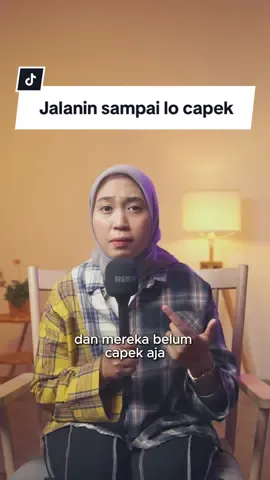 Jalanin sampai kamu capek ya :)