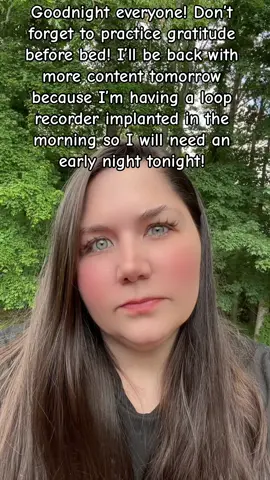 Goodnight everyone! Don’t forget to practice gratitude before going to bed. I am needing an early night tonight because I have to have a loop recorder (heart monitor) implanted in my chest tomorrow morning very early. I will be back after that to go live and push out more content. Thank you all so much for your support recently! #PositiveVibesOnly #goodnight #positivity #beautyoflife #beauty #gratitude #fyp #foryoupage #looprecorder #beckley #beckleywv #westvirginia #Thankful 