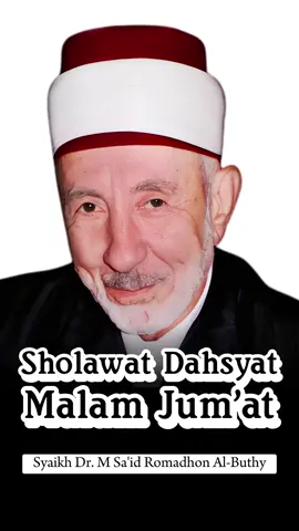 SHIGOT SHOLAWAT MALAM JUM'AT Oleh Syaikhu Masyaikhina Dr. Muhammad Sa'id Romadhon Al-Buthy Mari perbanyak bersholawat di malam jum'at, Agar hidup menjadi hebat dan manfaat, Di akhirat mendapat Syafaat. #viral #fyp #fypシ゚viral #doa #sholawat #malamjumat #albuthy #dakwah #islam #selfreminder #hijrah #indonesia #bersatu #palestina 