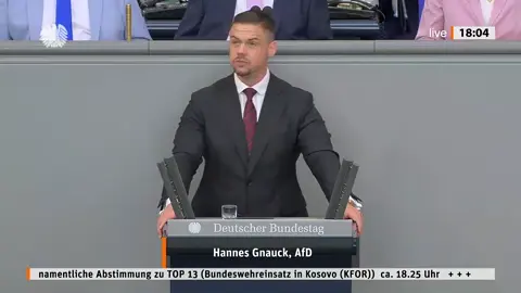 AKTUELL : REDE HANNES GNAUCK ( AFD ) AM 27.JUNI IM DEUTSCHEN BUNDESTAG IN BERLIN. AUFNAHME / QUELLE : DEUTSCHER BUNDESTAG PLENARSITZUNG - 178.SITZUNG VOM 27.JUNI  20.WAHLPERIODE  REDE  THEMA : BUNDESWEHREINSATZ IN KOSOVO ( KFOR )    #AFD #VORORTAKTUELL #DEUTSCHERBUNDESTAG NEU : VOR ORT AKTUELL IHRE INFORMATIONSSEITE SEITEN-ÜBERBLICK - SIEHE SEITE : CAMPSITE.BIO/VORORTAKTUELL WEITERE INFORMATIONEN - AUCH ZU ANDEREN FRAKTIONEN - SIEHE SEITE : BUNDESTAG.DE AFD - ALTERNATIVE FÜR DEUTSCHLAND AFD PERSONAL BJÖRN HÖCKE , ALEXANDER GAULAND , STEPHAN BRANDNER , MARTIN E. RENNER , ALICE WEIDEL , FRANZ WIESE , BIRGIT BESSIN , CHRISTINA BAUM , THOMAS SEITZ, NICOLE HÖCHST , ULRICH HENKEL , HANNES GNAUCK , ROMAN KUFFERT , JENS MAIER , LARS GÜNTHER , ANDREAS KALBITZ , DETLEV FRYE , THOMAS GOEBEL , UWE GEWIESE , ANDREAS WILD , LEYLA BILGE , JÖRG KRÖGER , BEATRIX VON STORCH , JOHANNES SONDERMANN , HERIBERT EISENHARDT , ... AFD CSU CDU DIE LINKE PDS SPD FDP GRÜNE IB IBÖ IBD IDENTITÄRE BEWEGUNG MARTIN SELLNER COMPACT MAGAZIN JÜRGEN ELSÄSSER PEGIDA DRESDEN SIEGFRIED DÄBRITZ BÄRGIDA BERLIN DEUTSCHLAND ÖSTERREICH SCHWEIZ BRANDENBURGER TOR REICHSTAG BUNDESTAG VERA LENGSFELD EVA HERMAN HEIKO SCHRANG HAGEN GRELL NIKOLAI NERLING ANGELIKA BARBE FRAUENMARSCH ZUM KANZLERAMT MERKEL MUSS ( IST ) WEG MITTWOCH FRANZ WIESE IMPF SCHOLZ MUSS WEG HENRYK STÖCKL WOLFGANG GRAETZ NIKOLAI NERLING TIM KELLNER VOLKSLEHRER TEAM HEIMAT MICHAEL WITTWER ROBERT GÖTZ MATUSCHEWSKI KEVIN HEINZELMANN CLAUDIUS FABIG AVAAZ CAMPACT E.V. DGB AMADEU ANTONIO STIFTUNG ALI CAN RENE ENGEL DARIUS KÜ CHRISTOPH SCHOTT TORSTEN SEWING INTERKULTURELLER FRIEDEN E.V. # UNTEILBAR BERLIN NATURFREUNDE KLEINER 5 AUFSTEHEN GEGEN RASSISMUS SAHRA WAGENKNECHT DEMOKRATIE IN BEWEGUNG SUMOFUS ASTA UDK BERLIN THE EUROPEAN MOMENT GEGEN HASS UND RASSISMUS IM BUNDESTAG JUNE TOMIAK DEUTSCHPLUS E.V. NOPEGIDA PRO ASYL SEA WATCH E.V. I,SLAM POETRY JUNGE EUROPÄISCHE BEWEGUNG BERLIN-BRANDENBURG E.V. DEUTSCHPLUS LSVD DIEM25 VDK E.V. LIEBE STATT HASS TAZ DIE TAGESZEITUNG ANTIFA NT ANTIFA BERLIN GRIB CULCHA CANDELA ANTON HOFREITER CLAUDIA ROTH ANNALENA BAERBOCK KATRIN GÖRING-ECKARDT RIGAER STRASSE ANTIFA ZECKENBISS FORSCHUNGSGRUPPE FORSCHUNGSPROJEKT AFD PEGIDA TIER CANAN BAYRAM BAHNHOFSKLATSCHER MICHAEL SAUERBIER BILD BLÖD BERND POSSELT X3 EXTRA 3 DREI HEUTE-SHOW HEUTE SHOW OLIVER WELKE AMADEU ANTONIO STIFTUNG ANETTA KAHANE MOABIT HILFT E.V. KMA KOSP GMBH ZENTRUM FÜR POLITISCHE SCHÖNHEIT DR. MICHAEL ADAM JOHANNES HILLJE MOABIT HILFT E.V. FUAD MUSA THORSTEN KIRSCHKE CORONAVIRUS COVID19 CORONA VIRUS VERDUMMUNG FALK JANKE