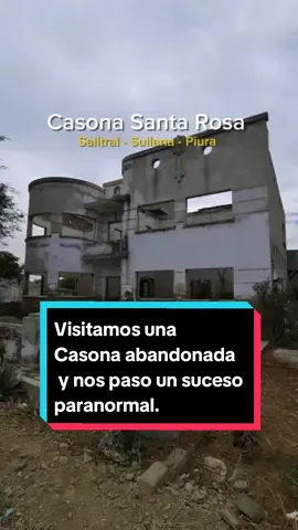 Visitamos un Casona abandonada y nos paso un suceso paranormales. 👻🫣 📍Casona Santa Rosa Salitral - Sullana - Piura  #piura #piuratiktok #sullana #viajes #paranormal #casaabandonada #Salitral #CapCut 