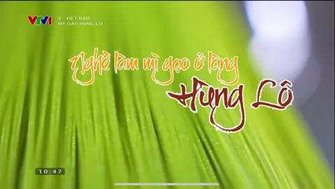 cùng V-Việt Nam khám phá nét đẹp của nghề truyền thống Mì gạo Hùng Lô                                             #xh#vtv1 