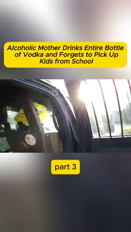 Alcoholic Mother Drinks Entire Bottle of Vodka and Forgets to Pick Up Kids from School #cops #copsoftiktok #copstiktok #police #policeofficer #policeoftiktok #bodycam #bodycampolice #crime