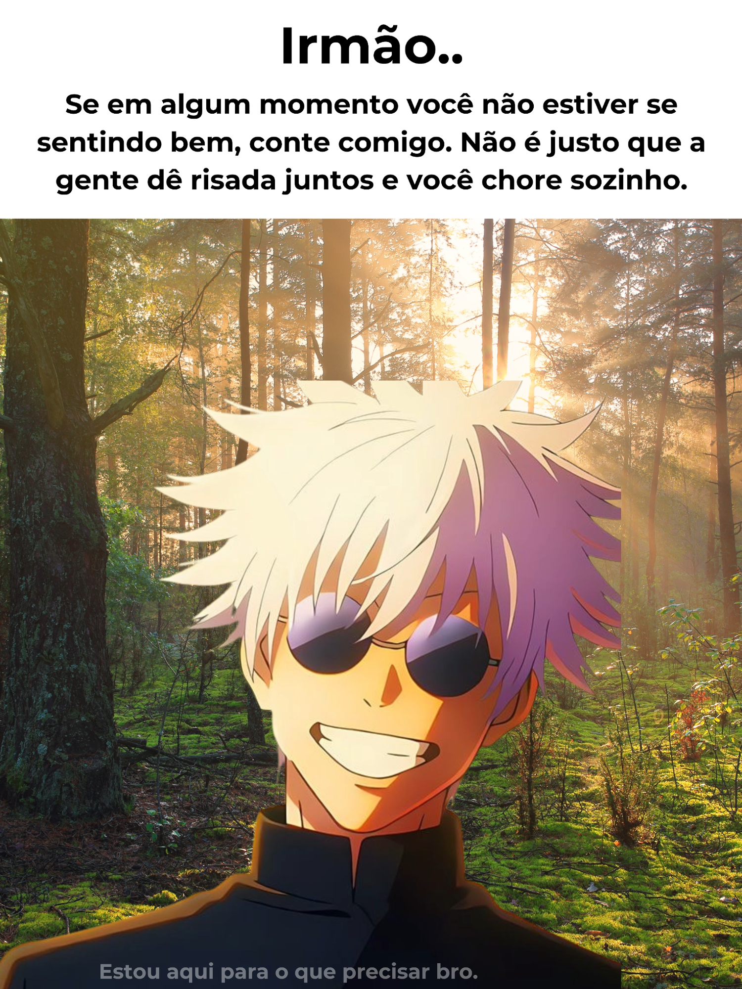 Conte comigo irmão. #amizadeverdadeira #bro #melhoresamigos #real #anime
