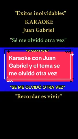 #CapCut Karaoke con Juan Gabriel y el tema se me olvidó otra vez #JuanGabriel #karaeke #parati #artistatiktok #historiamusical 