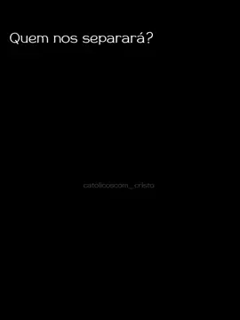 Quem vai nos separar? #meulugar #catolicostiktok #amor #viralvideo #foryou #meleva #viveremcristo #tipografia #quemvainosseparar #catolicos #igrejacatolica #viraltiktok 