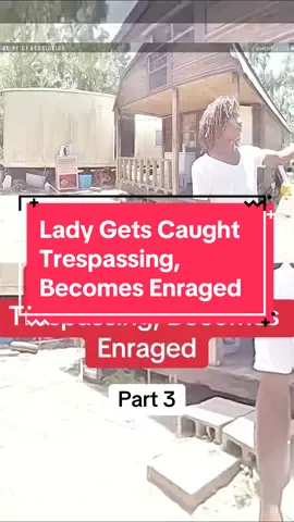 Lady Gets Caught Trespassing, Becomes Enraged