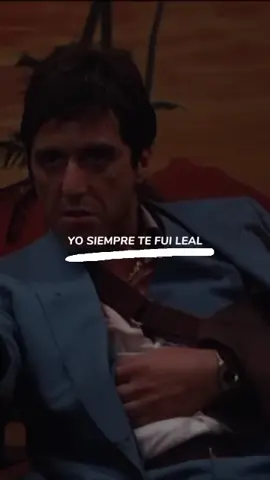 Yo siempre te fuí leal...🫵🏻🤌🏻#yosiempretefuileal #Viral #frases #tonymontana #pegeforyou #scarface #caracortada #elmundoestuyo #parati #fouryou #frasesmotivadoras #frasesparadedicar #paratusestadosdewatsap #paratusestados #tonymontana
