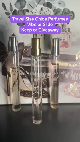 Vibe or slide. Keep or giveaway Chloe travel size perfumes. Roses de Chloe. Chloe Nomad. Chloe Edp. #perfumetiktok #fragrancelovers #perfumetok #perfumelover #giveaway #perfumegiveaway@Chloe 