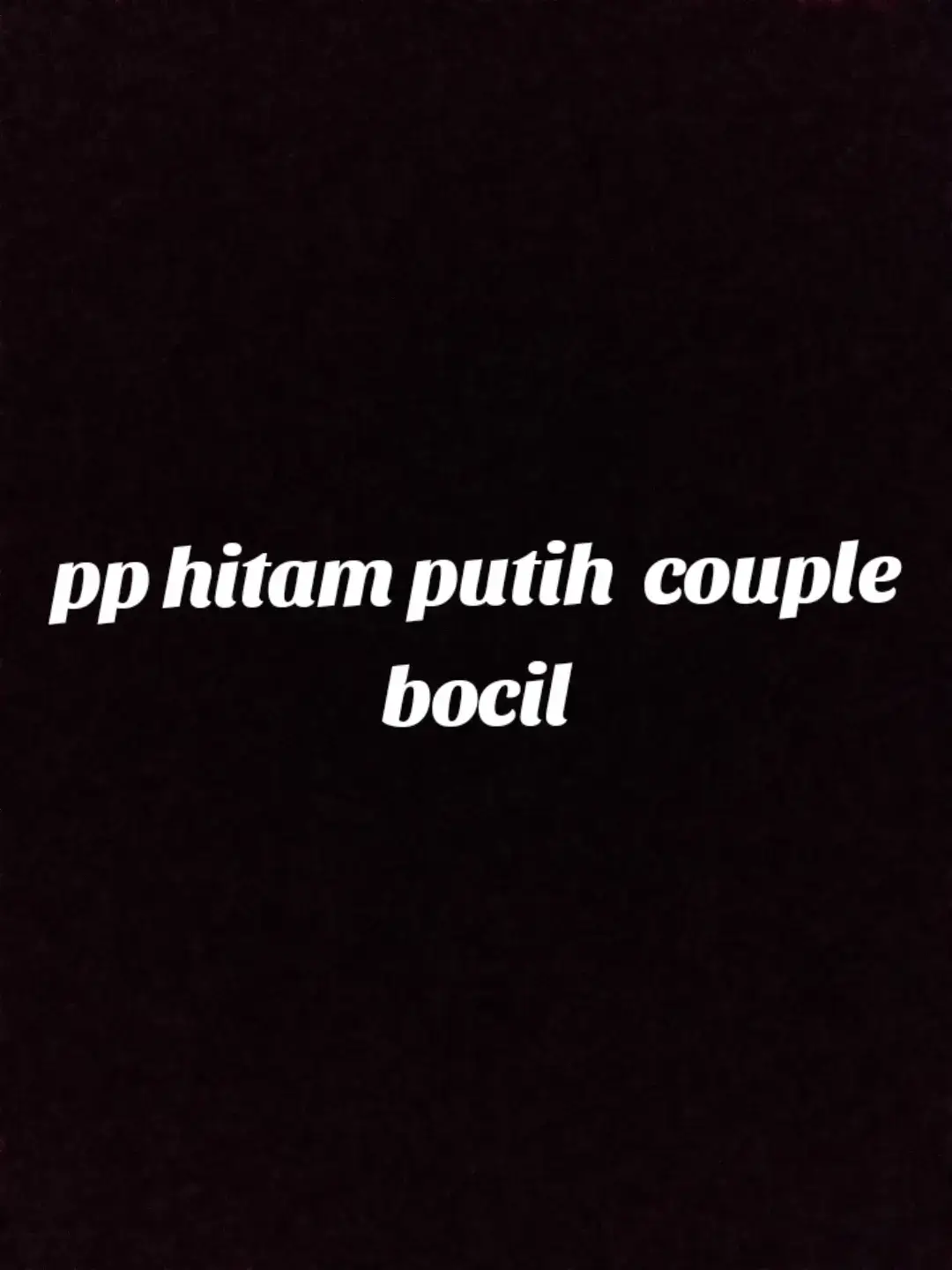 #fypp #pp #hitamputih #pphitamputih #couple #pphitamputihcouple #rekomendasipphitamputih ver yang bocil nih